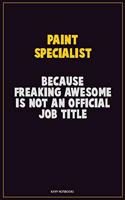 Paint Specialist, Because Freaking Awesome Is Not An Official Job Title