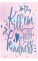 Kill 'em With Kindness