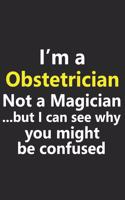 I'm a Obstetrician Not A Magician But I Can See Why You Might Be Confused
