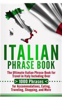 Italian Phrase Book: The Ultimate Italian Phrase Book for Travel in Italy Including Over 1000 Phrases for Accommodations, Eating, Traveling, Shopping, and More
