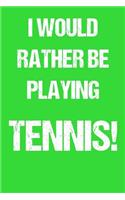I Would Rather Be Playing Tennis!