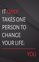 It only takes one person to change your life. you.: Field Graph Notebook Jottings Drawings Black Background White Text Design - Large 8.5 x 11 inches - 110 Pages notebooks and journals, for Minimal De