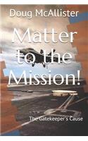 Matter to the Mission!