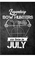 Legendary Bow Hunters Are Born In July: Funny Hunting Journal For Archery Hunters: Blank Lined Notebook For Hunt Season To Write Notes & Writing