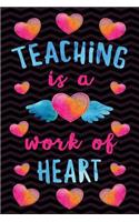 Teaching is a Work of Heart: Teacher Notebook: Cute Teaching Composition Notebook - 6x9 Journal 108 Blank Wide Lined Pages Journal or Planner for Teachers for Writing - Thank Yo