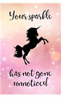 Your Sparkle Has Not Gone Unnoticed: Inspirational Unicorn Notebook for Girls