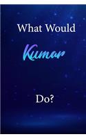 What Would Kumar Do?