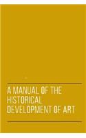 A Manual of the Historical Development of Art