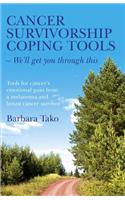 Cancer Survivorship Coping Tools – We`ll get you – Tools for cancer`s emotional pain from a melanoma and breast cancer survivor