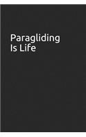 Paragliding Is Life: Blank Lined Journal