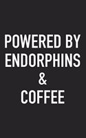 Powered by Endorphins and Coffee: A 6x9 Inch Matte Softcover Journal Notebook with 120 Blank Lined Pages and a Funny Caffeine Loving Cover Slogan