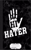 Hi Hater Bye Hater Composition Notebook: College Ruled 93/4 X 71/2 100 Sheets 200 Pages for Writing