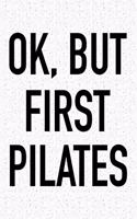 Ok, But First Pilates: A 6x9 Inch Matte Softcover Journal Notebook with 120 Blank Lined Pages and a Funny Workout Training Cover Slogan