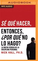 Sé Qué Hacer. Entonces, ¿Por Qué No Lo Hago?