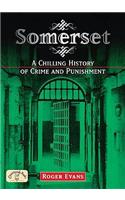 Somerset: A Chilling History of Crime and Punishment: (Crime & Punishment)