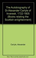 The Autobiography of Dr.Alexander Carlyle of Inveresk, 1722-1805