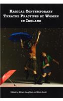 Radical Contemporary Theatre Practices by Women in Ireland