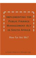 Implementing the Public Finance Management Act in South Africa. How Far Are We?