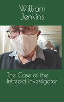 Case of the Intrepid Investigator