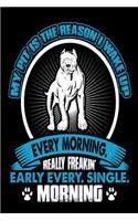 My Pit is the Reason I Wake Up Every Morning Really Freakin' Early Every. Single: Funny Pitbull Dog Parents Gift Notebook
