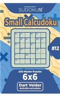 Sudoku Small Calcudoku - 200 Master Puzzles 6x6 (Volume 12)