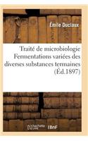 Traité de Microbiologie Fermentations Variées Des Diverses Substances Termaines: (Sciences)