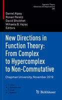 New Directions in Function Theory: From Complex to Hypercomplex to Non-Commutative: Chapman University, November 2019