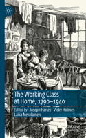 Working Class at Home, 1790-1940