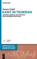 Kant in Teheran: (5 Welten Des Islams - Worlds of Islam - Mondes de L'Islam)