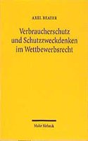 Verbraucherschutz Und Schutzzweckdenken Im Wettbewerbsrecht