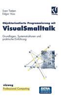 Objektorientierte Programmierung Mit Visualsmalltalk: Grundlagen, Systemstrukturen Und Praktische Einführung
