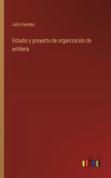 Estudio y proyecto de organización de artillería