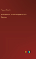 Forty Years at Raritan. Eight Memorial Sermons