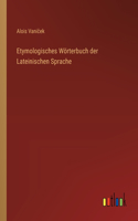 Etymologisches Wörterbuch der Lateinischen Sprache