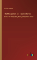Management and Treatment of the Horse in the Stable, Field, and on the Road