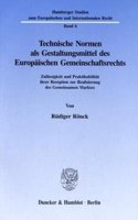 Technische Normen ALS Gestaltungsmittel Des Europaischen Gemeinschaftsrechts: Zulassigkeit Und Praktikabilitat Ihrer Rezeption Zur Realisierung Des Gemeinsamen Marktes