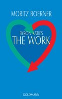 Byron Katies The Work Der Einfache Weg Zum Befreiten Leben