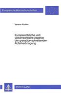 Europarechtliche und voelkerrechtliche Aspekte der grenzueberschreitenden Abfallverbringung