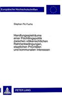 Handlungsspielraeume Einer Fluechtlingspolitik Zwischen Voelkerrechtlichen Rahmenbedingungen, Staatlichen Prioritaeten Und Kommunalen Interessen