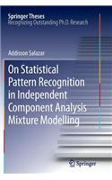 On Statistical Pattern Recognition in Independent Component Analysis Mixture Modelling