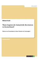 Wann beginnt die Industrielle Revolution in Deutschland?: Warum war Deutschland in dieser Hinsicht ein Nachzügler?