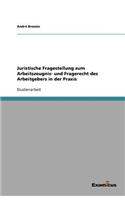 Juristische Fragestellung zum Arbeitszeugnis- und Fragerecht des Arbeitgebers in der Praxis