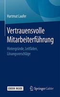 Vertrauensvolle Mitarbeiterführung: Hintergründe, Leitfäden, Lösungsvorschläge