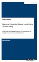 Bildverarbeitung im Kontext von Additive Manufacturing