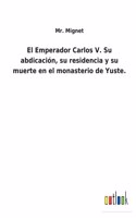 Emperador Carlos V. Su abdicación, su residencia y su muerte en el monasterio de Yuste.