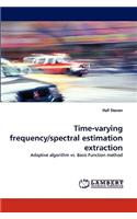 Time-Varying Frequency/Spectral Estimation Extraction