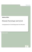 Pränatale Psychologie und Gewalt: Gattungsimmanente Gewalt-Prädisposition beim Menschen