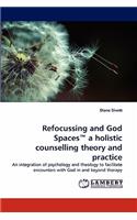 Refocussing and God Spaces a Holistic Counselling Theory and Practice: (English)