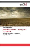 Estudios Sobre Lorca y Su Comarca