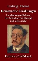 Gesammelte Erzählungen (Großdruck): Lausbubengeschichten, Der Münchner im Himmel und vieles mehr